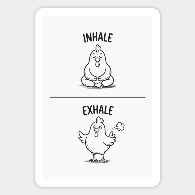 Inhale Exhale (Chicken) Magnet by CreativeSage